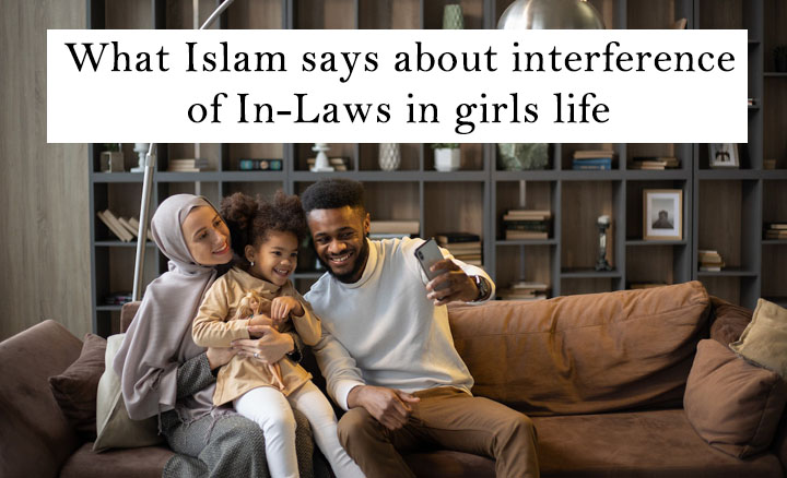 What Islam says about interference of In-Laws in girls life