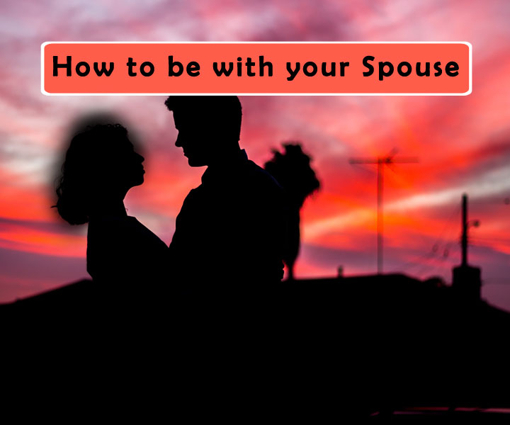How to be with your Spouse